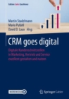 CRM goes digital : Digitale Kundenschnittstellen in Marketing, Vertrieb und Service exzellent gestalten und nutzen - eBook