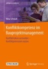 Konfliktkompetenz im Bauprojektmanagement : Konfliktrisiken vermeiden - Konfliktpotenziale nutzen - eBook