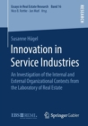 Innovation in Service Industries : An Investigation of the Internal and External Organizational Contexts from the Laboratory of Real Estate - Book