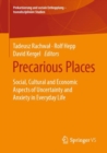 Precarious Places : Social, Cultural and Economic Aspects of Uncertainty and Anxiety in Everyday Life - eBook