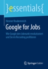 Google for Jobs : Wie Google den Jobmarkt revolutioniert und Sie im Recruiting profitieren - eBook