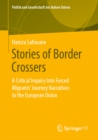 Stories of Border Crossers : A Critical Inquiry Into Forced Migrants' Journey Narratives to the European Union - eBook