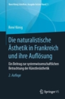 Die naturalistische Asthetik in Frankreich und ihre Auflosung : Ein Beitrag zur systemwissenschaftlichen Betrachtung der Kunstlerasthetik - eBook