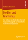 Medien und Islamismus : Der Einfluss von Medienberichterstattung und Propaganda auf islamistische Radikalisierungsprozesse - eBook