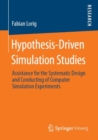 Hypothesis-Driven Simulation Studies : Assistance for the Systematic Design and Conducting of Computer Simulation Experiments - Book