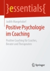 Positive Psychologie im Coaching : Positive Coaching fur Coaches, Berater und Therapeuten - eBook