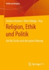 Religion, Ethik und Politik : Auf der Suche nach der guten Ordnung - eBook