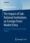 The Impact of Sub-National Institutions on Foreign Firms´ Market Entry : An Empirical Analysis of the Russian Regions - Book