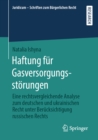 Haftung fur Gasversorgungsstorungen : Eine rechtsvergleichende Analyse zum deutschen und ukrainischen Recht unter Berucksichtigung russischen Rechts - eBook