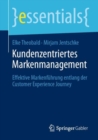 Kundenzentriertes Markenmanagement : Effektive Markenfuhrung entlang der Customer Experience Journey - eBook