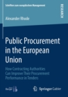 Public Procurement in the European Union : How Contracting Authorities Can Improve Their Procurement Performance in Tenders - Book
