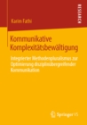 Kommunikative Komplexitatsbewaltigung : Integrierter Methodenpluralismus zur Optimierung disziplinubergreifender Kommunikation - eBook