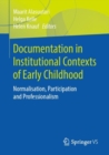 Documentation in Institutional Contexts of Early Childhood : Normalisation, Participation and Professionalism - Book