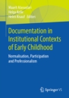 Documentation in Institutional Contexts of Early Childhood : Normalisation, Participation and Professionalism - eBook