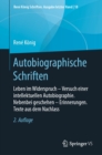 Autobiographische Schriften : Leben im Widerspruch - Versuch einer intellektuellen Autobiographie. Nebenbei geschehen - Erinnerungen. Texte aus dem Nachlass - eBook
