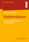 Kunstlerresidenzen : Zwischen Cultural Diplomacy und Kulturpolitik - eBook