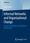 Informal Networks and Organizational Change : Positive Contributions and the Role of Identification - Book