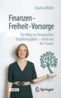 Finanzen - Freiheit - Vorsorge : Der Weg zur finanziellen Unabhangigkeit - nicht nur fur Frauen - eBook