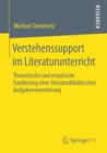 Verstehenssupport im Literaturunterricht : Theoretische und empirische Fundierung einer literaturdidaktischen Aufgabenorientierung - eBook