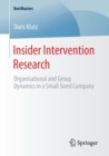Insider Intervention Research : Organisational and Group Dynamics in a Small Sized Company - Book