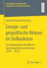 Energie- und geopolitische Akteure im Sudkaukasus : Der Bergkarabach-Konflikt im Spannungsfeld von Interessen (1991 - 2015) - eBook