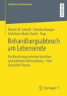 Behandlungsabbruch am Lebensende : Die Beziehung zwischen kurativer und palliativer Behandlung - Eine Grounded Theory - eBook