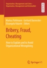 Bribery, Fraud, Cheating : How to Explain and to Avoid Organizational Wrongdoing - Book