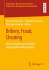Bribery, Fraud, Cheating : How to Explain and to Avoid Organizational Wrongdoing - eBook
