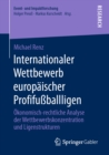 Internationaler Wettbewerb europaischer Profifuballligen : Okonomisch-rechtliche Analyse der Wettbewerbskonzentration und Ligenstrukturen - eBook