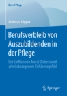 Berufsverbleib von Auszubildenden in der Pflege : Der Einfluss von Moral Distress und arbeitsbezogenem Koharenzgefuhl - eBook