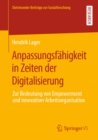 Anpassungsfahigkeit in Zeiten der Digitalisierung : Zur Bedeutung von Empowerment und innovativer Arbeitsorganisation - eBook