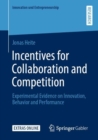 Incentives for Collaboration and Competition : Experimental Evidence on Innovation, Behavior and Performance - Book