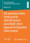 Fail-operational Safety Architecture for ADAS/AD Systems and a Model-driven Approach for Dependent Failure Analysis - Book