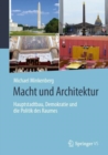 Macht und Architektur : Hauptstadtbau, Demokratie und die Politik des Raumes - eBook