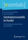 Subskriptionsmodelle im Handel : Wie Subskriptionen den Konsum automatisieren - eBook