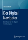 Der Digital Navigator : Ein Modell fur die digitale Transformation - eBook