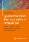 Equibalancedistribution (Eqbl) in the analysis of earthquake data : Influence of the risk of low magnitudes on spontaneous violent earthquakes - eBook