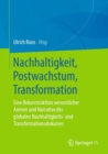 Nachhaltigkeit, Postwachstum, Transformation : Eine Rekonstruktion wesentlicher Arenen und Narrative des globalen Nachhaltigkeits- und Transformationsdiskurses - eBook