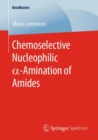 Chemoselective Nucleophilic a-Amination of Amides - Book