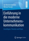 Einfuhrung in die moderne Unternehmenskommunikation : Grundlagen, Theorien und Praxis - eBook