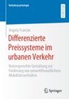Differenzierte Preissysteme im urbanen Verkehr : Nutzergerechte Gestaltung zur Forderung von umweltfreundlichem Mobilitatsverhalten - eBook