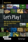 Let's Play! : Was wir aus Computerspielen uber das Leben lernen konnen - eBook