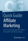 Quick Guide Affiliate Marketing : Wie Sie mit Vertriebspartnerschaften Bekanntheit und Umsatz steigern - eBook