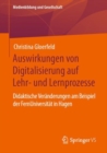 Auswirkungen von Digitalisierung auf Lehr- und Lernprozesse : Didaktische Veranderungen am Beispiel der FernUniversitat in Hagen - eBook