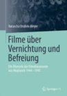Filme uber Vernichtung und Befreiung : Die Rhetorik der Filmdokumente aus Majdanek 1944-1945 - eBook