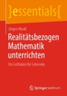 Realitatsbezogen Mathematik unterrichten : Ein Leitfaden fur Lehrende - eBook