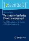 Vertrauensorientiertes Projektmanagement : Top-10-Erfolgsfaktoren fur Projekte und Veranderungsprozesse? - eBook
