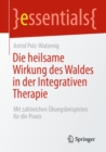 Die heilsame Wirkung des Waldes in der Integrativen Therapie : Mit zahlreichen Ubungsbeispielen fur die Praxis - eBook