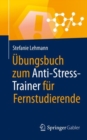 Ubungsbuch zum Anti-Stress-Trainer fur Fernstudierende - eBook