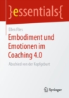 Embodiment und Emotionen im Coaching 4.0 : Abschied von der Kopfgeburt - eBook